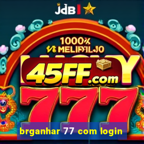 brganhar 77 com login